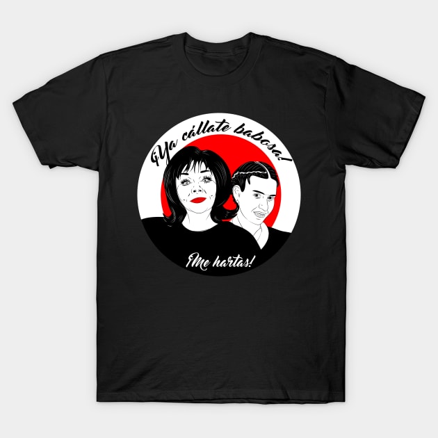 Ya Cállate babosa, me hartas T-Shirt by OneLittleCrow